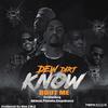 Dew Dirt - Know Bout Me (feat. Aktual, Pistola & Sugakane)