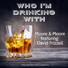 Moore & Moore - Who I'm Drinking With (feat. David Frizzell)