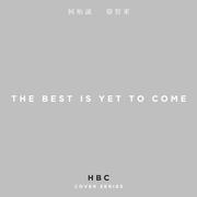 The Best Is Yet To Come