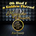 Oh Had I a Golden Thread (In the Style of Eva Cassidy) [Karaoke Version] - Single