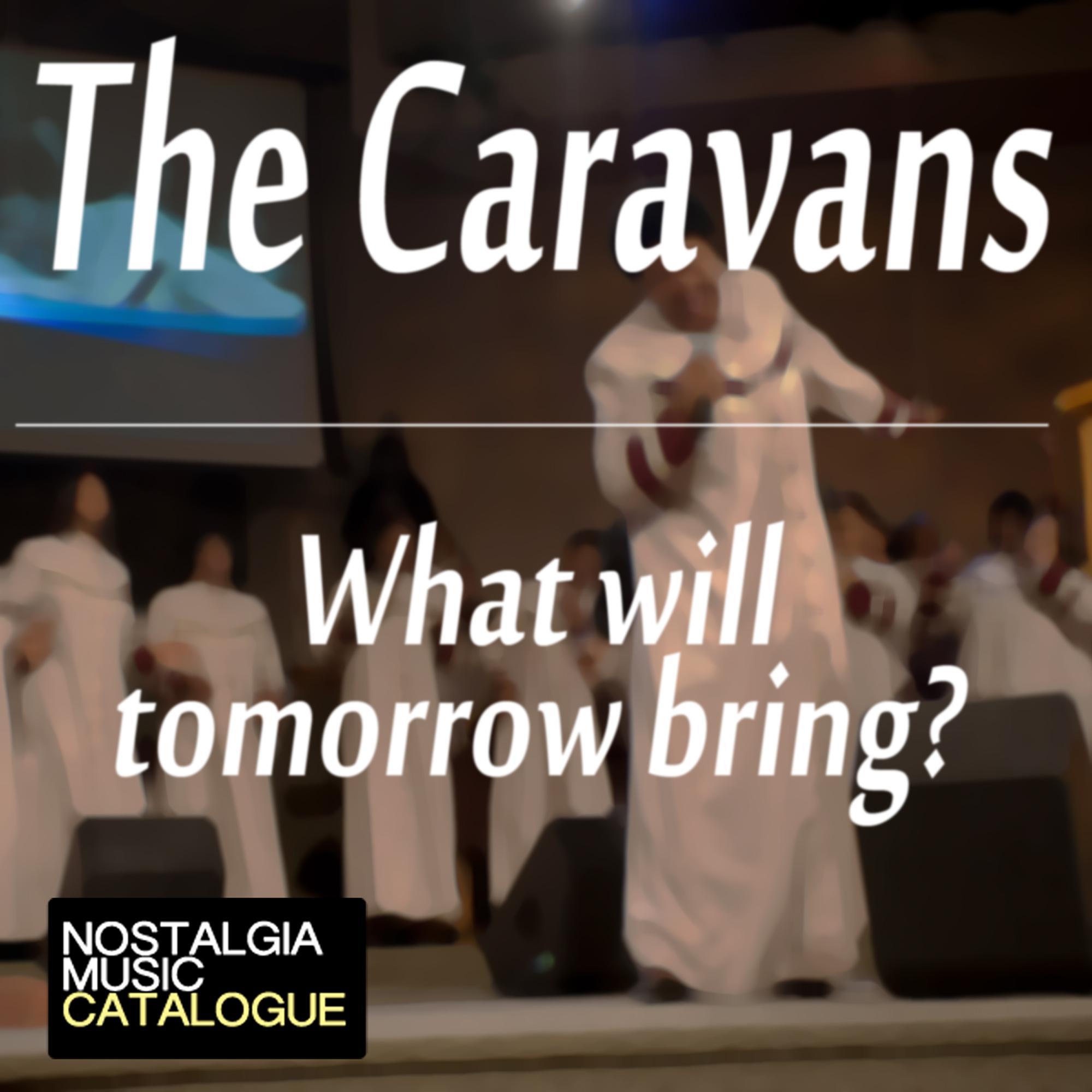 The Caravans - What Will Tomorrow Bring?