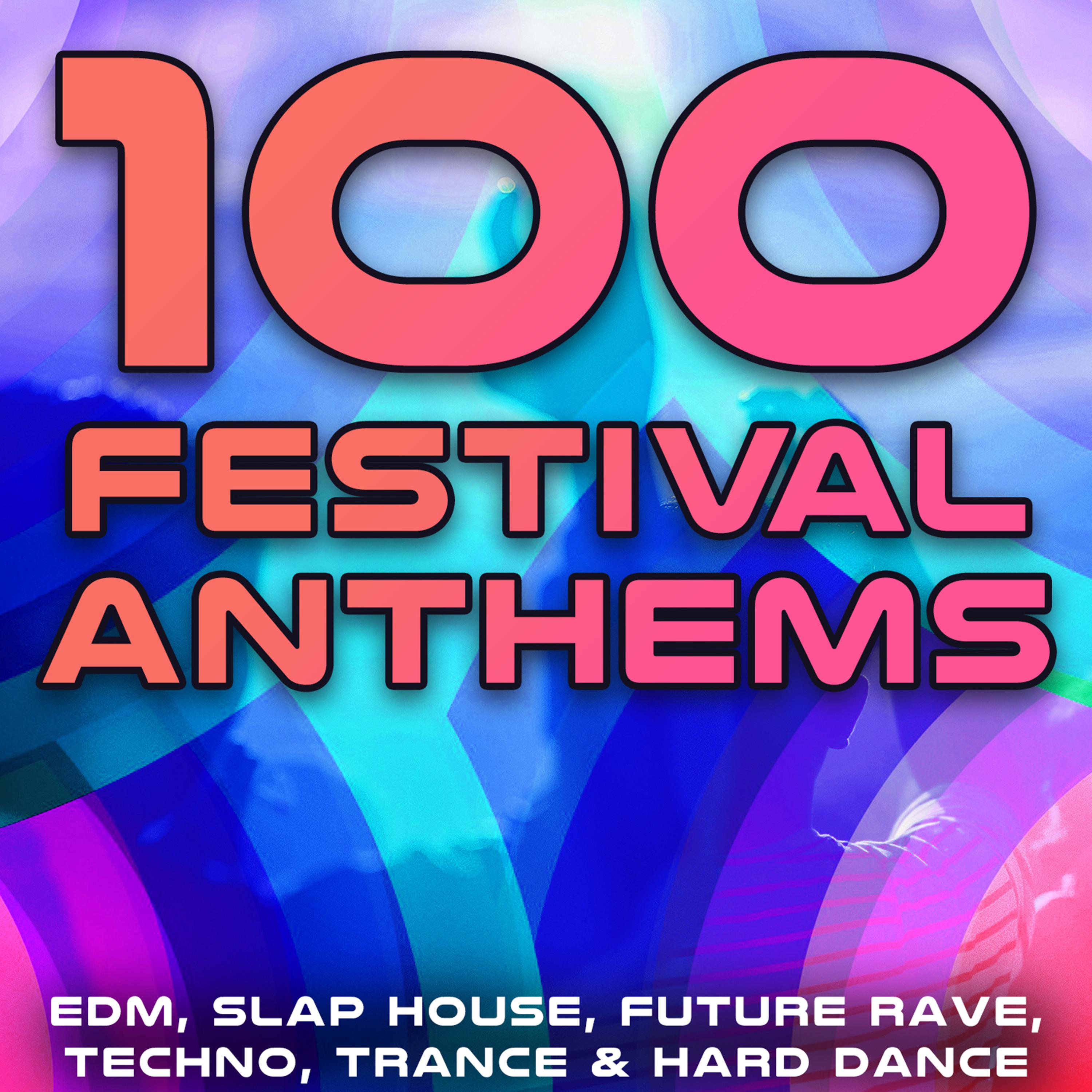 100 Festival Anthems (EDM, Slap House, Future Rave, Techno, Trance ...