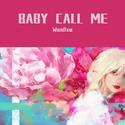 BABY CALL ME