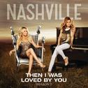 Then I Was Loved By You (Acoustic Version) [feat. Chris Carmack] - Single专辑