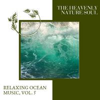 The Heavenly Nature Soul - Relaxing Ocean Music, Vol. 5