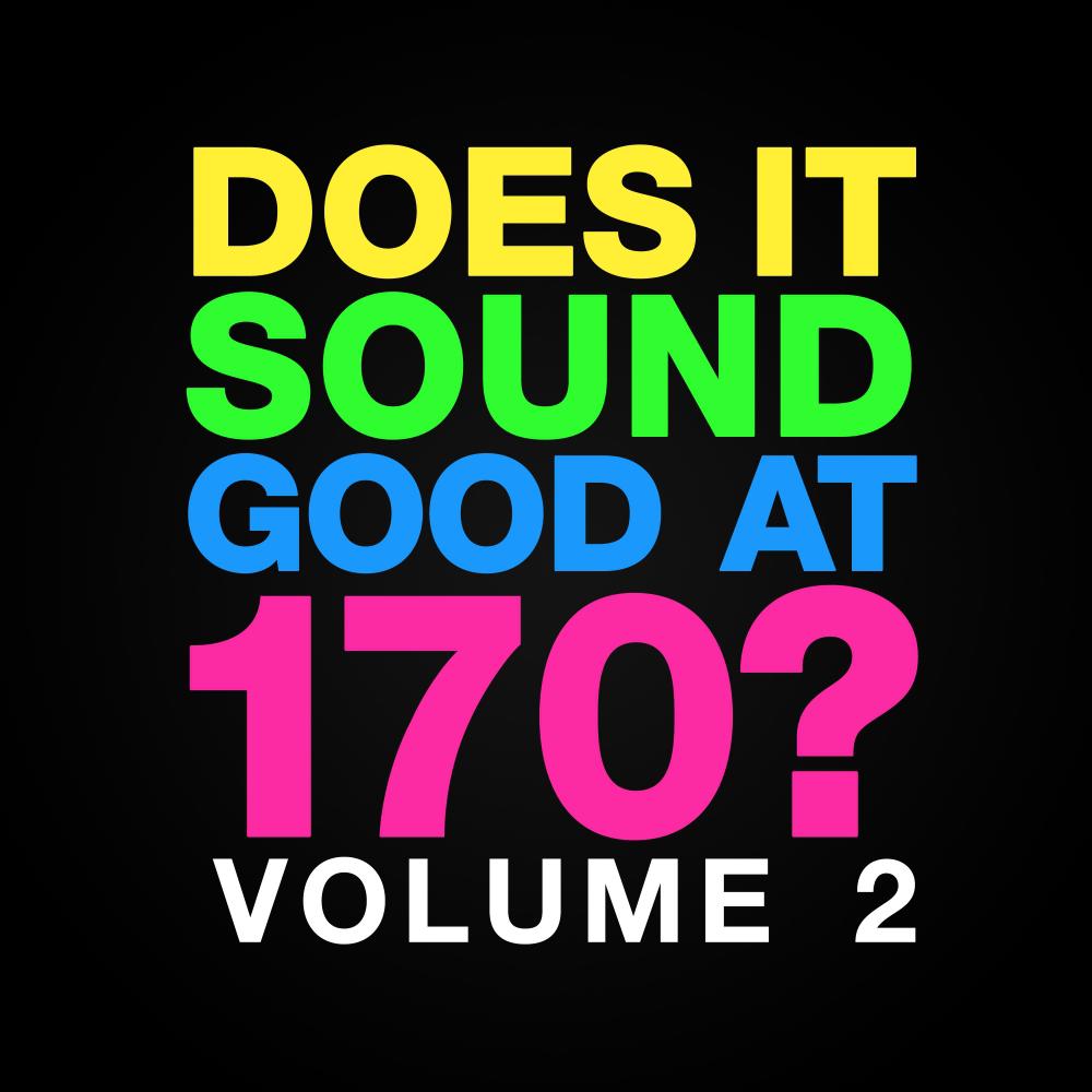 Does It Sound Good At 170, Vol. 2