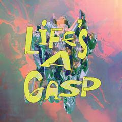 Life's a Gasp