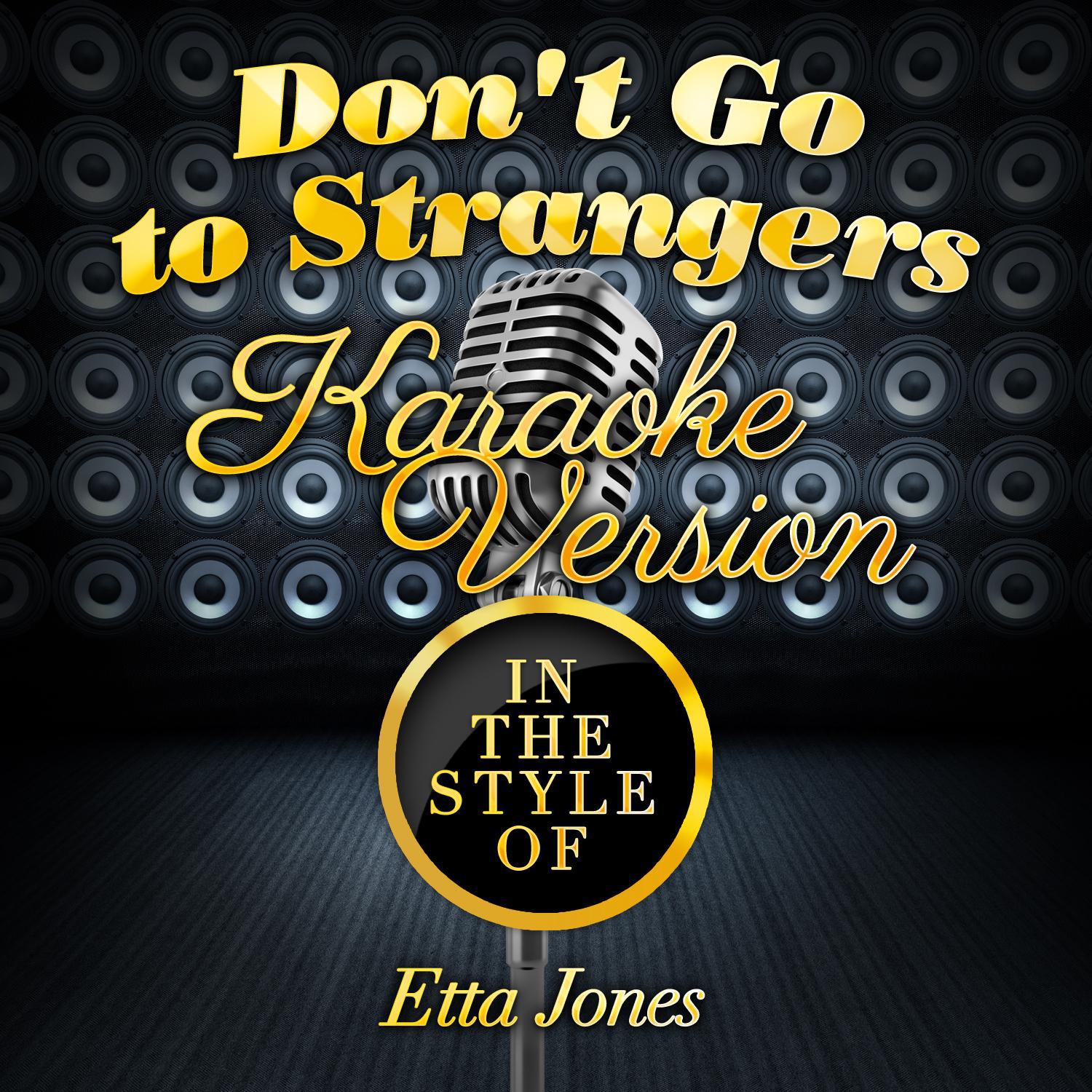 Don't Go to Strangers (In the Style of Etta Jones) [Karaoke Version] - Single专辑