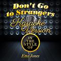 Don't Go to Strangers (In the Style of Etta Jones) [Karaoke Version] - Single