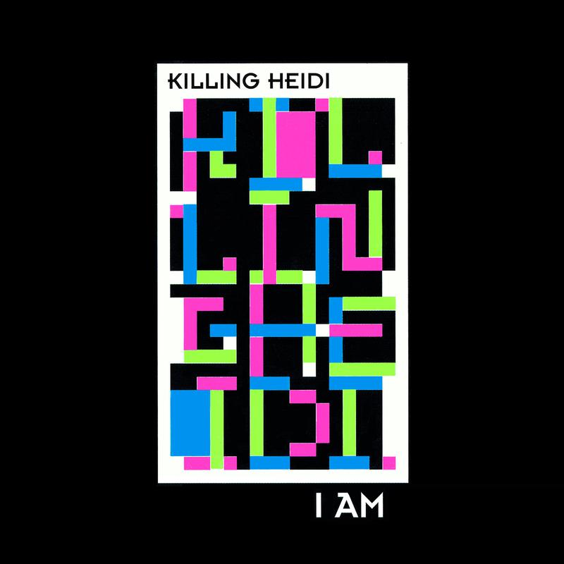 Killing Heidi - I Am