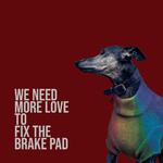 We need more love to fix the brake pad Part 3专辑