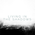 Living in the Shadows