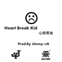 Heart Break Kid 心碎男孩 - Prod. By Jimmy-30K专辑