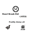 Heart Break Kid 心碎男孩 - Prod. By Jimmy-30K专辑