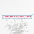 lovers are not always lovely