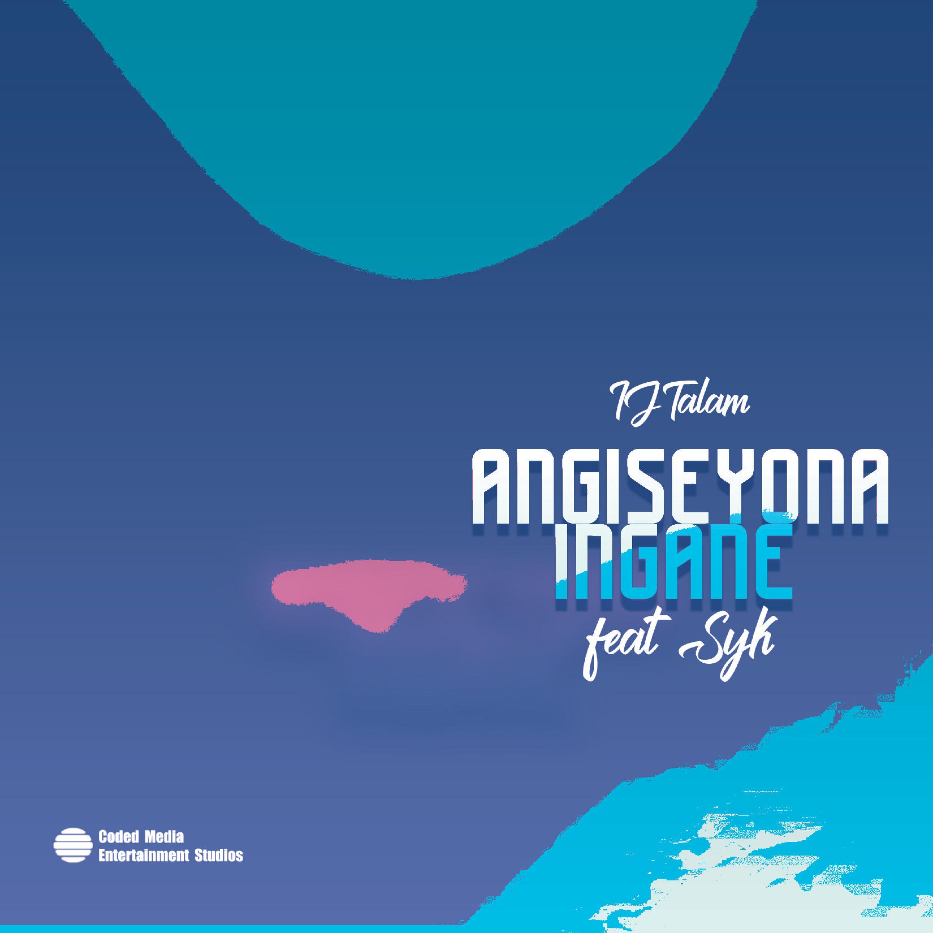 IJ Talam - Angiseyona Ingane (feat. Syk)