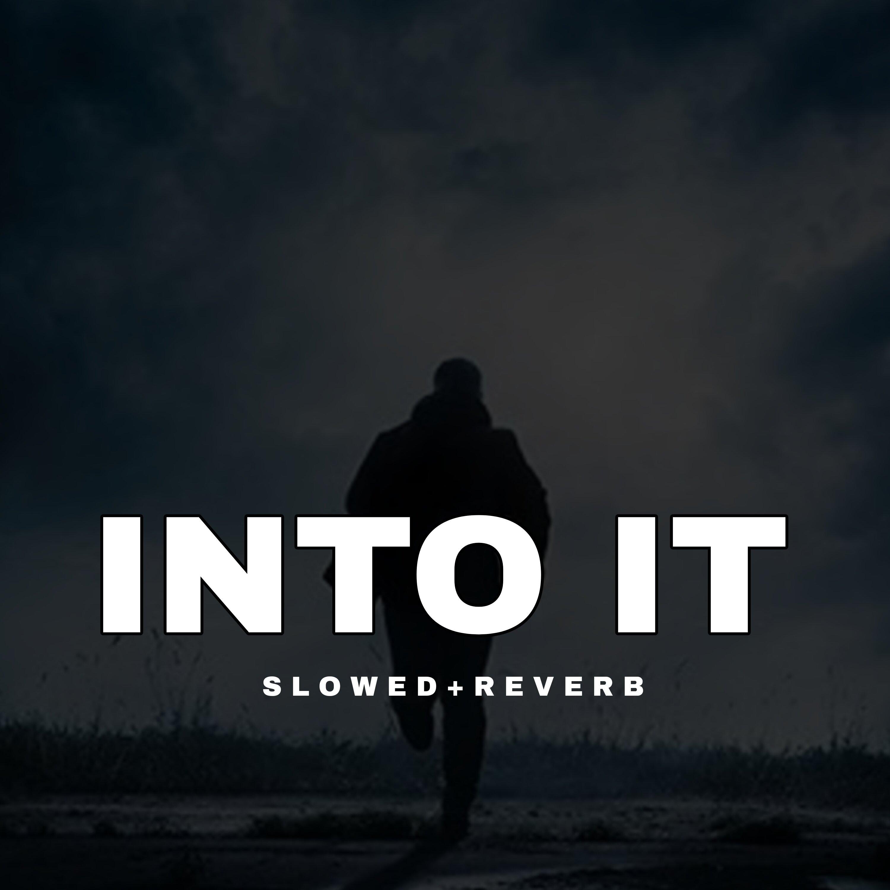 Into It - Slowed+Reverb