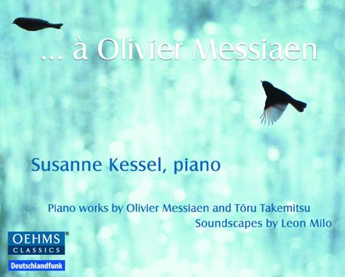 Piano Recital: Kessel, Susanne - MESSIAEN, O. / TAKEMITSU, Toru / MILO, L. (… à Olivier Messiaen)
