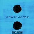 Shape Of You (Blaze U Remix)