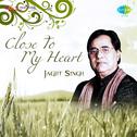 Close To My Heart Jagjit Singh专辑