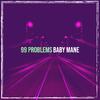 Baby Mane - 99 Problems