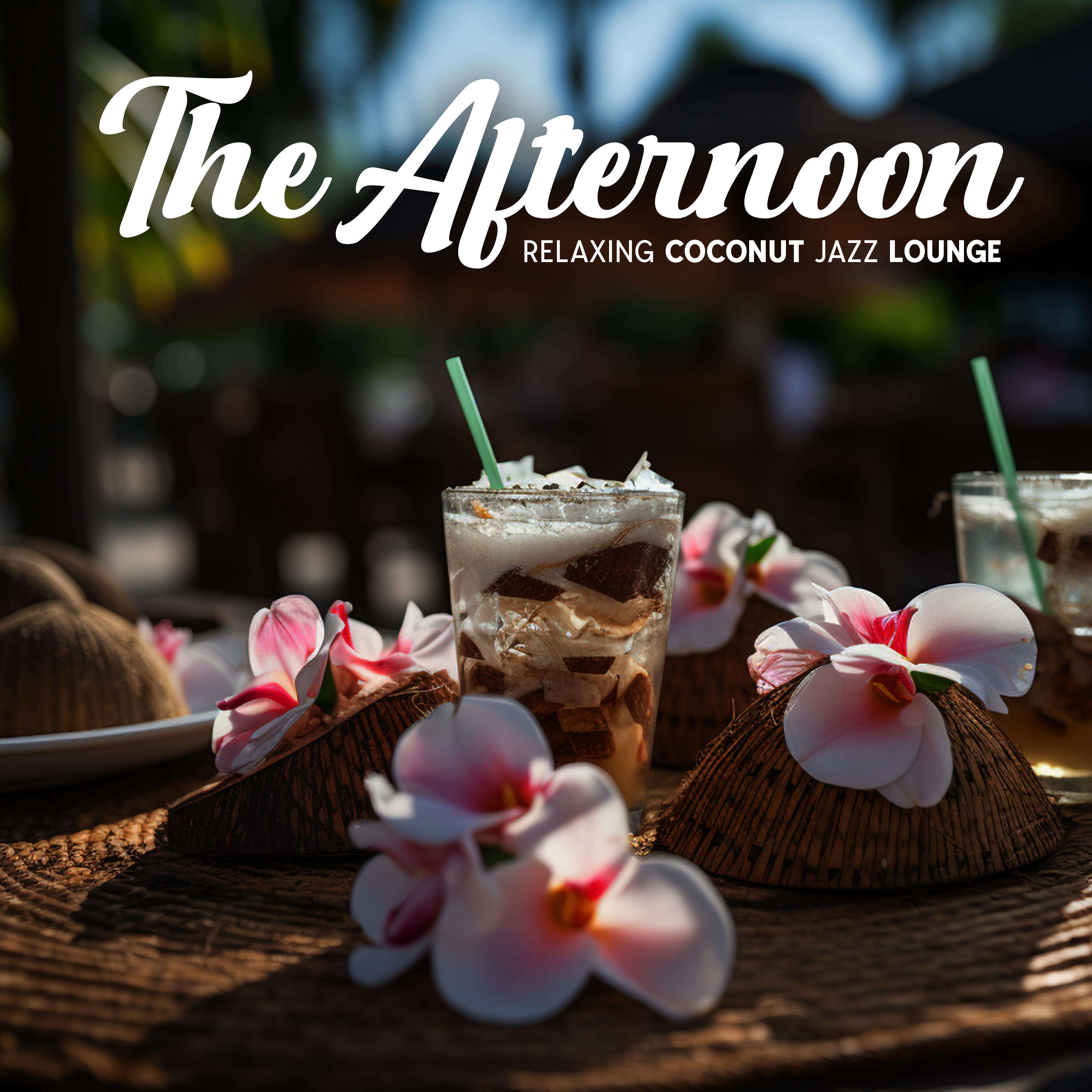 The Afternoon Relaxing Coconut Jazz Lounge: Sunshine Paradise From Your Soul