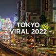 TOKYO - VIRAL 2022 -