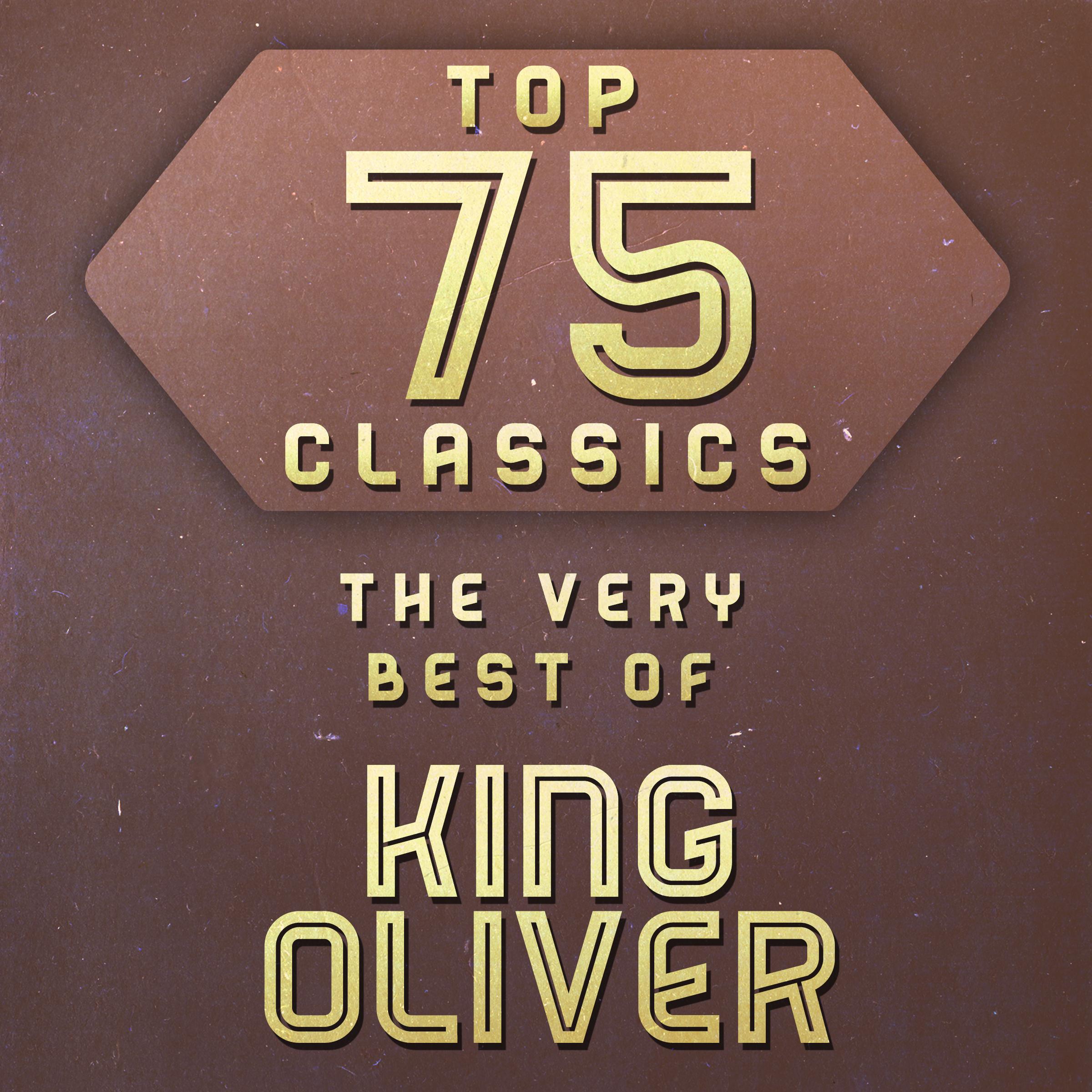 Top 75 Classics - The Very Best of King Oliver