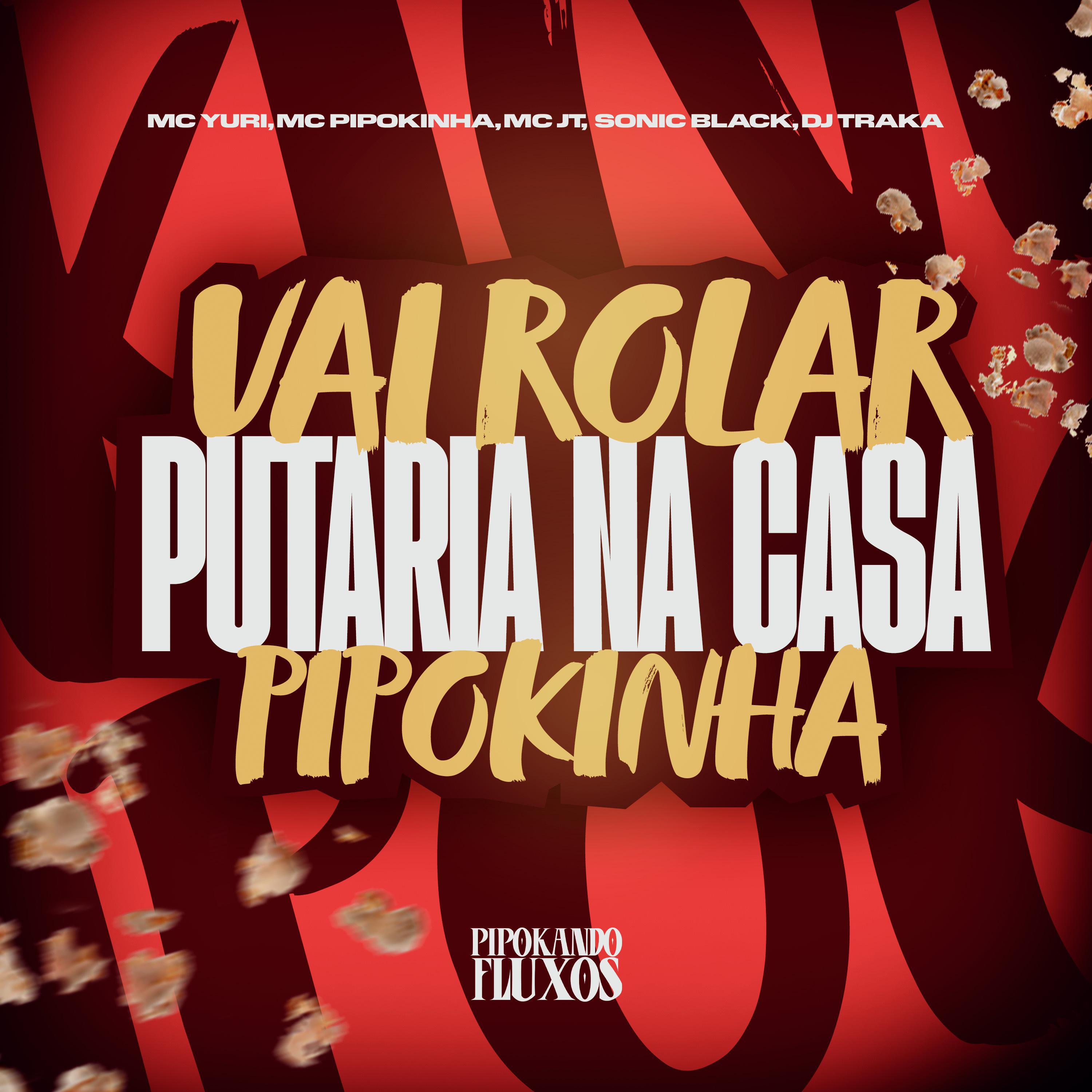 DJ Traka - Vai Rola Putaria na Casa da Pipokinha