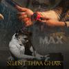 Max - SILENT THAA GHAR