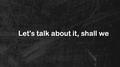 Let's talk about it, shall we专辑
