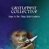 Castlefest Collective - Hope Is The Thing With Feathers