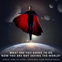 What Are You Going to Do Now You Are Not Saving the World? (From Superman: Man of Steel)专辑