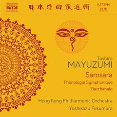 MAYUZUMI, Toshiro: Samsara / Phonologie symphonique / Bacchanale (Hong Kong Philharmonic, Yoshikazu