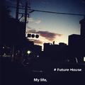 # Future House (Continuous Mix) My life,