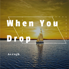 When You Drop（Original Mix）