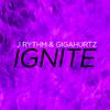 J Rythm & Gigahurtz - Ignite (Original Mix)