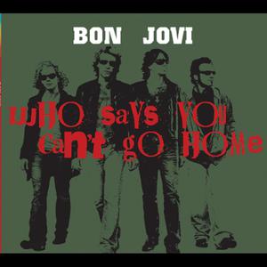 Bon Jovi - WHO SAYS YOU CAN'T GO HOME？