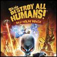 Destroy All Humans (Ray Volpe Remix)