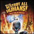 Destroy All Humans (Ray Volpe Remix)