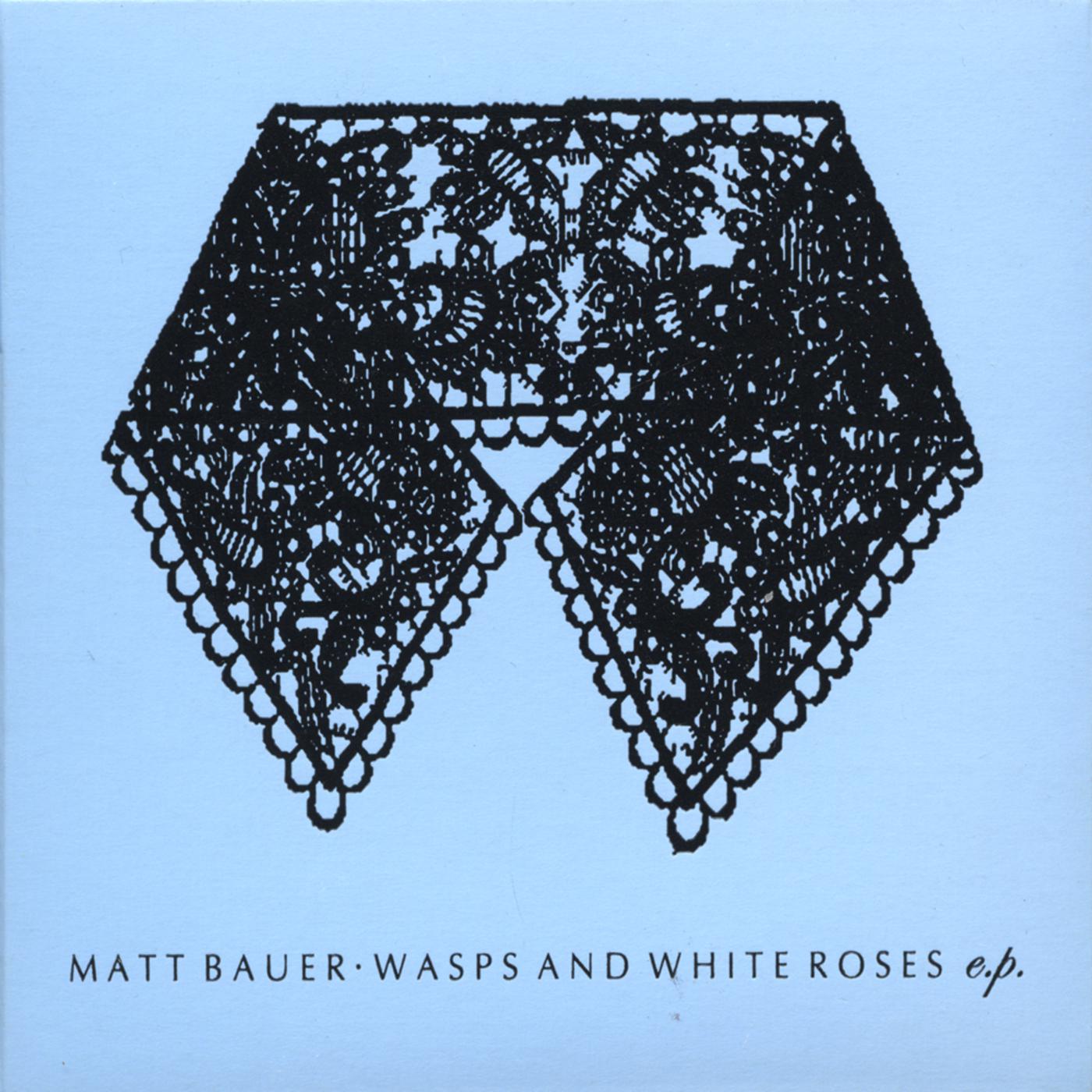Matt Bauer - Wasps and White Roses