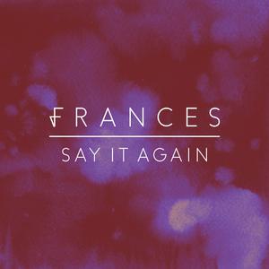 Say It Again - Frances (HT karaoke) 带和声伴奏 （升6半音）