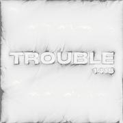 TROUBLE