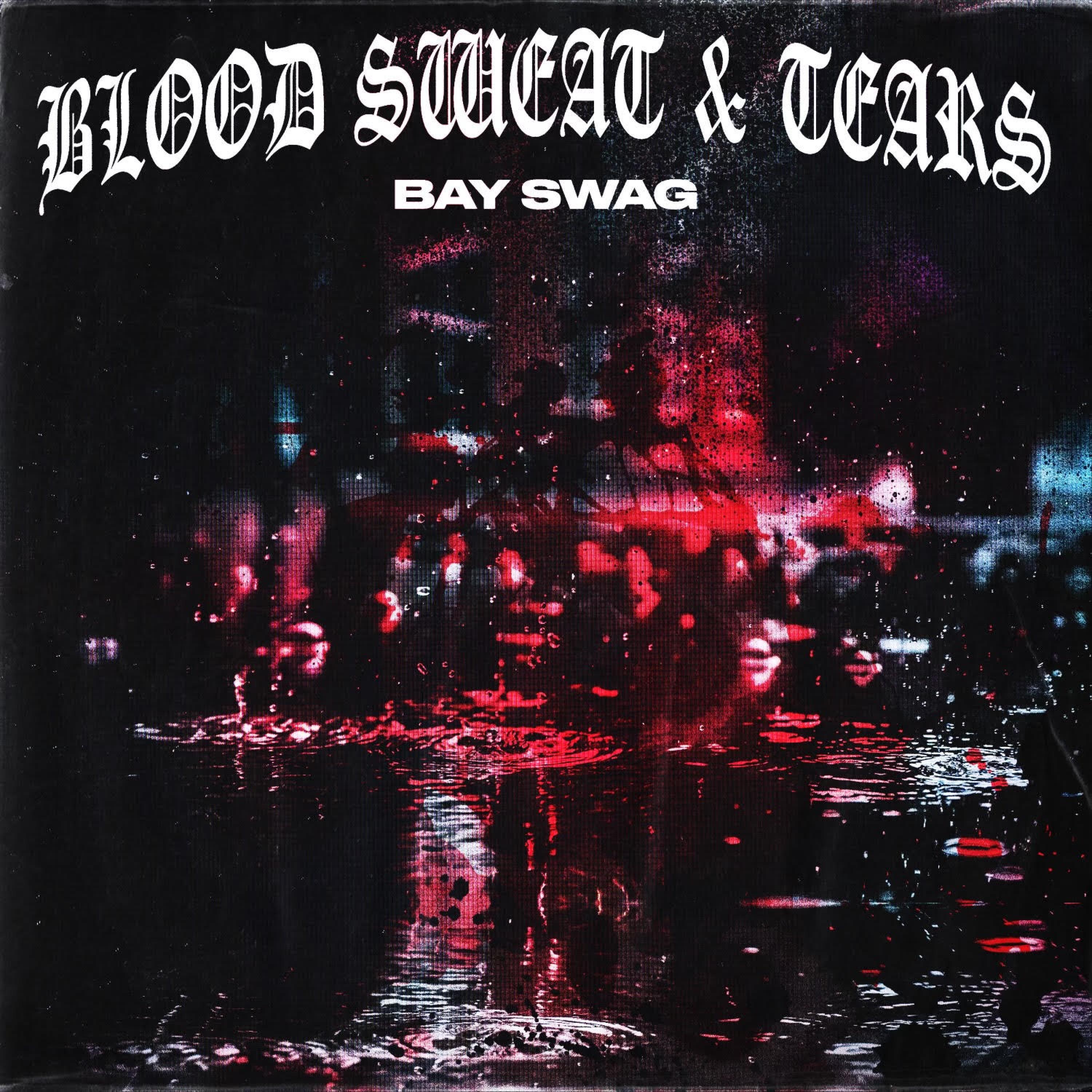 Bay Swag - Blood Sweat Tears