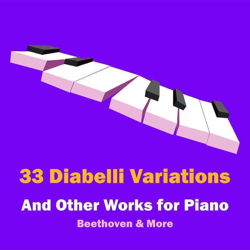 "'33 Diabelli Variations" and Other Works for Piano