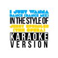 I Just Wanna Dance (Dance Mix) [In the Style of Jerry Springer - The Opera] [Karaoke Version] - Sing
