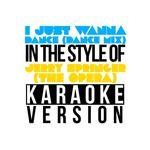 I Just Wanna Dance (Dance Mix) [In the Style of Jerry Springer - The Opera] [Karaoke Version] - Sing专辑