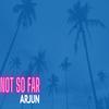 Arjun - Not so Far