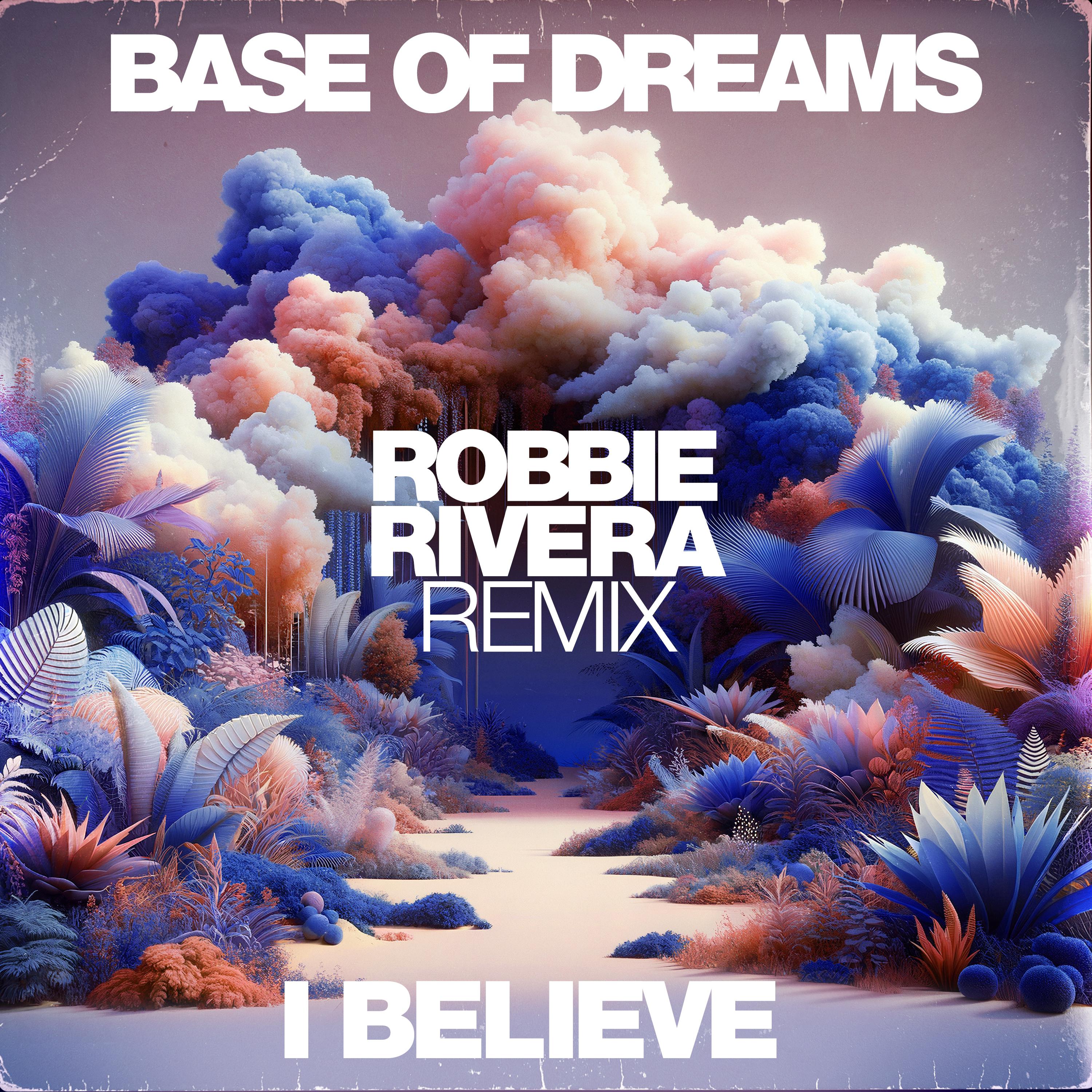 Base of Dreams - I Believe (Robbie Rivera Extended Remix)