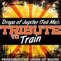 Drops of Jupiter (Tell Me) : Tribute to Train